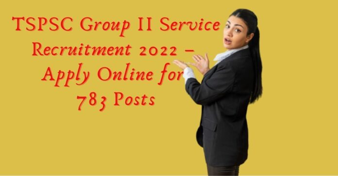 TSPSC Group II Service Recruitment 2022 Apply Online for 783 Posts